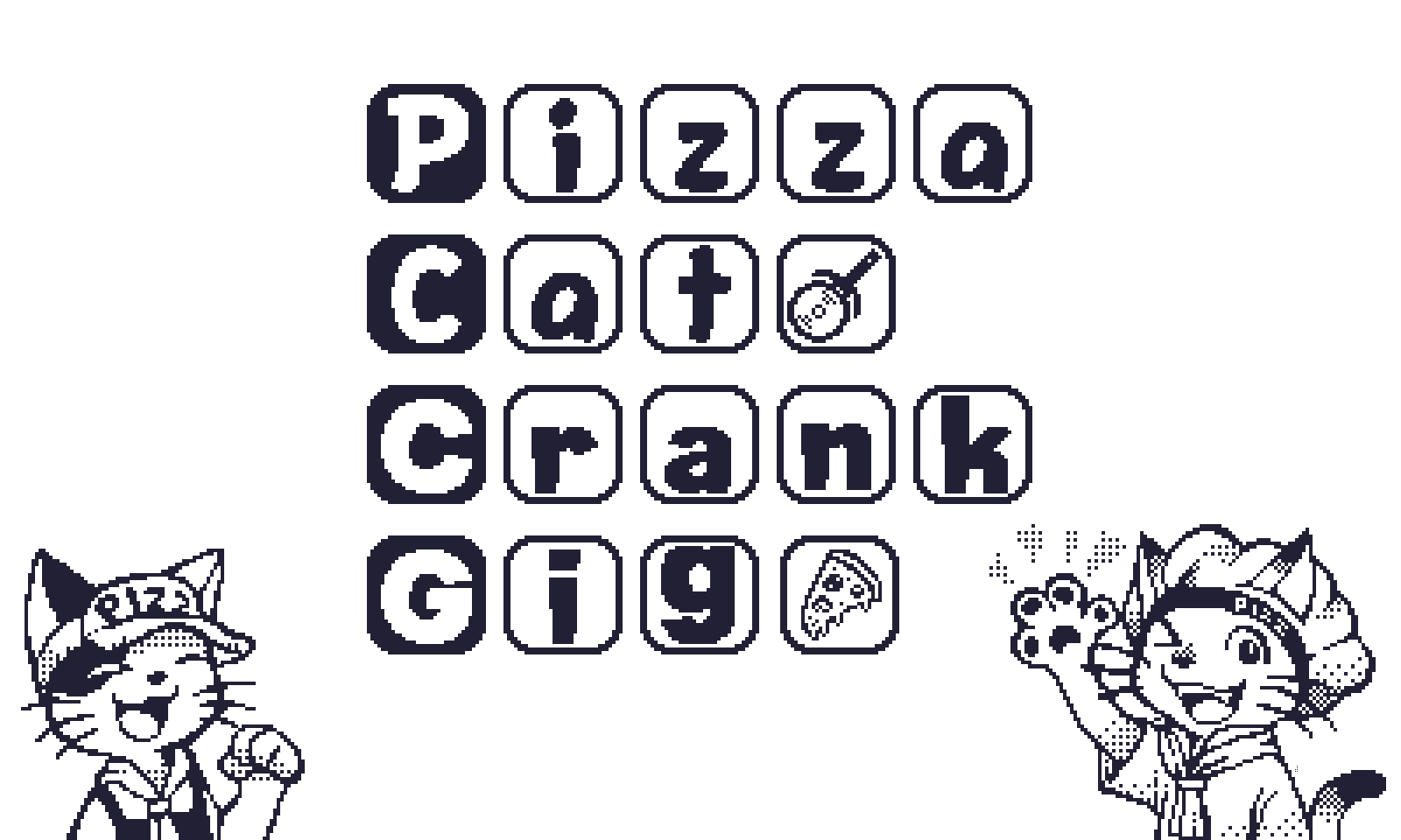 Pizza Cat Crank Gig
