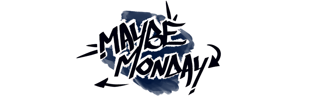 Maybe Monday